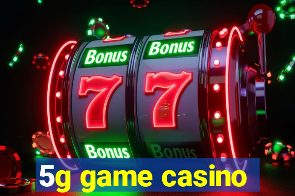 5g game casino